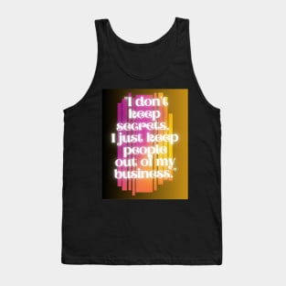 i do not keep secrets i just keep out of my business Tank Top